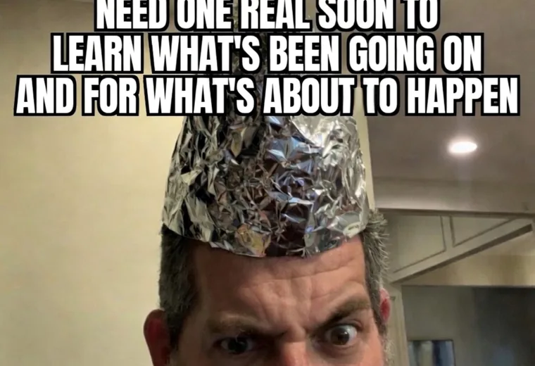 Text meme featuring a man in a foil hat